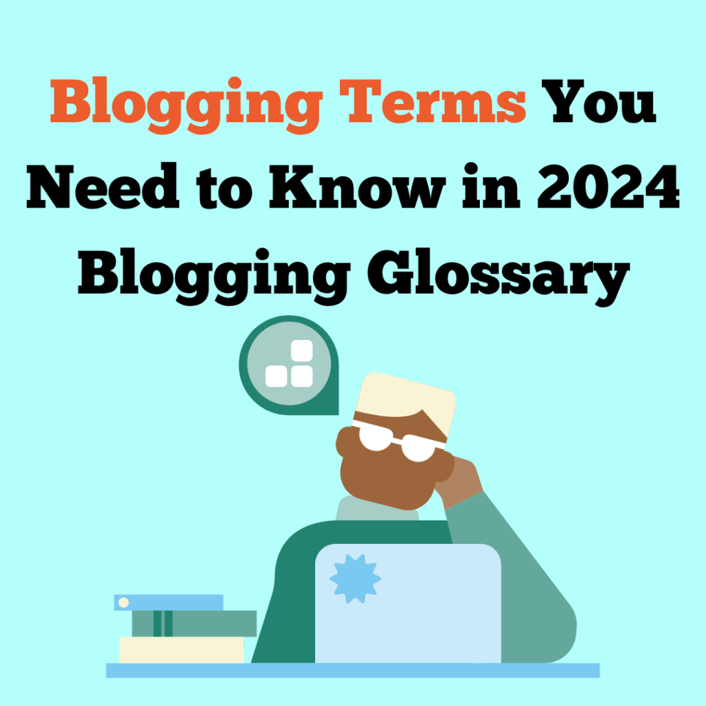 Blogging Terms You Need To Know in 2024 - Blogging Glossary