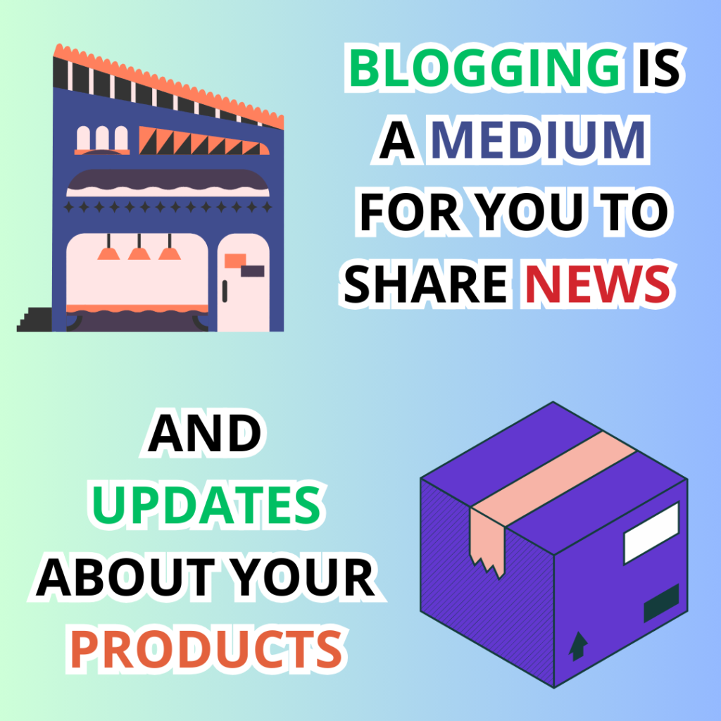 Why blogging is beneficial. Because it is a medium to share news and updates about your product. 