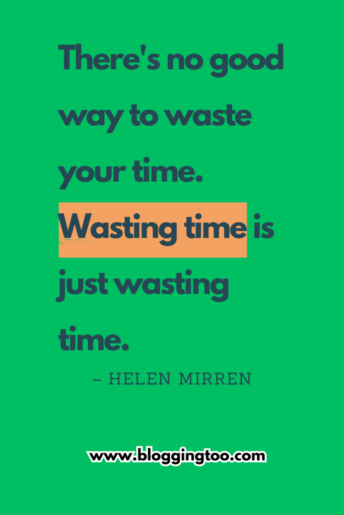 Quotes about wasting time - There's no good way to waste your time. Wasting time is just wasting time.