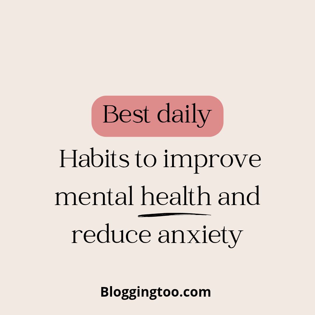 What are the best daily habits to improve mental health and reduce anxiety?